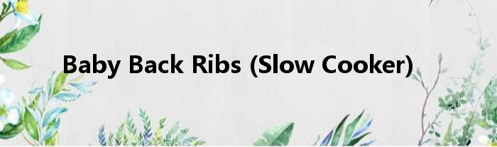 Baby(Back Ribs (Slow Cooker))