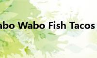 Cabo(Wabo Fish Tacos)